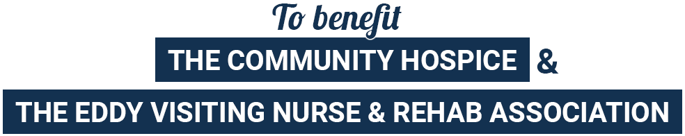 To benefit The Community Hospice and The Eddy Visiting Nurse & Rehab Association